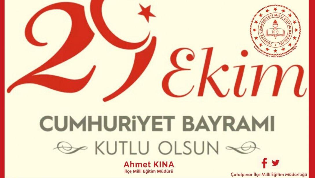 İlçe Milli Eğitim Müdürümüz Sayın Ahmet KINA'nın 29 Ekim Cumhuriyet Bayramı Mesajı